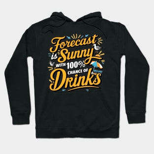 Forecast is Sunny With 100% Chance of Drinks Hoodie